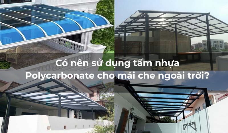 Có nên sử dụng tấm nhựa Polycarbonate cho mái che ngoài trời?