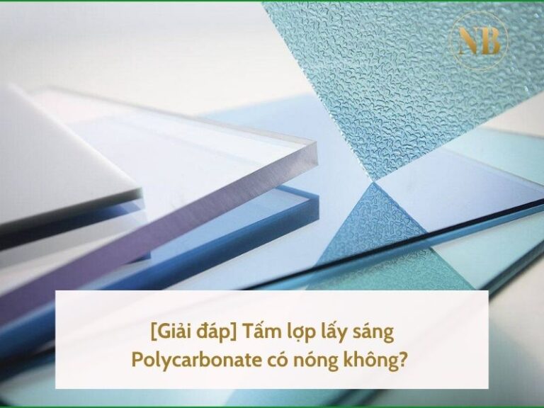 Tấm lợp lấy sáng Polycarbonate có nóng không?