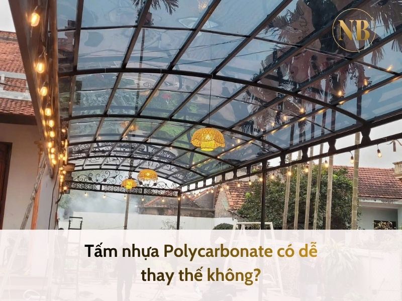 Tấm nhựa Polycarbonate có dễ thay thế không?